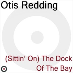 (Sittin’ on) The Dock of the Bay