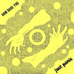 How Dare You / Just Panic