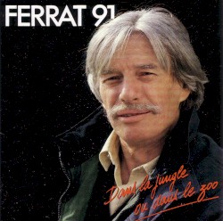 Ferrat 91 : Dans la jungle ou dans le zoo