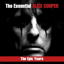 The Essential Alice Cooper: The Epic Years