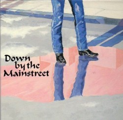 DOWN BY THE MAINSTREET