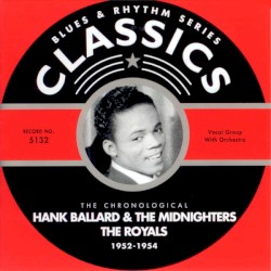 Blues & Rhythm Series: The Chronological Hank Ballard & the Midnighters / The Royals 1952–1954