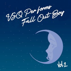 VSQ Performs Fall Out Boy, Vol. 2