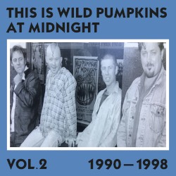 This Is Wild Pumpkins at Midnight, Vol 2.