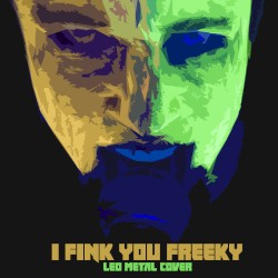 I Fink U Freeky (Metal Version)