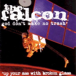 God Don’t Make No Trash or Up Your Ass With Broken Glass