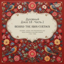 Spiritual Jazz 18: Behind the Iron Curtain, Part 2
