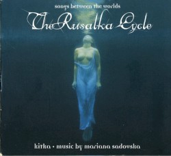 The Rusalka Cycle: Songs Between the Worlds