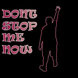 Don’t Stop Me Now