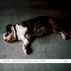 Arrows / Empire! Empire! (I Was a Lonely Estate)