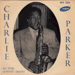 Charlie Parker All Star Quintet - Sextet