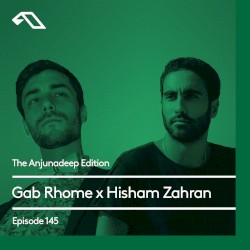 The Anjunadeep Edition 145 with Gab Rhome & Hisham Zahran