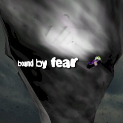 bound by fear
