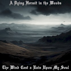 The Wind Cast a Ruin Upon My Soul