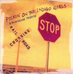 Pickin' on the Indigo Girls - A Bluegrass Tribute