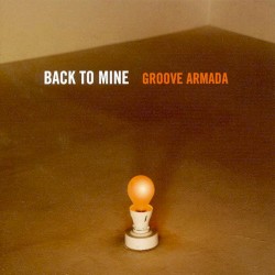 Back to Mine: Groove Armada