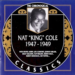The Chronological Classics: Nat "King" Cole 1947-1949