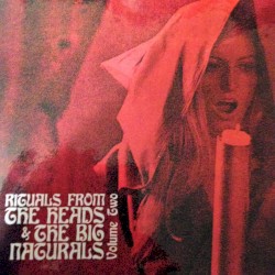 Rituals From The Heads & The Big Naturals, Volume Two