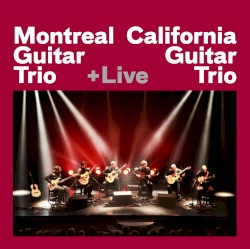 +Live: Montreal Guitar Trio & California Guitar Trio