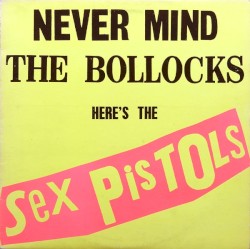Never Mind the Bollocks Here’s the Sex Pistols