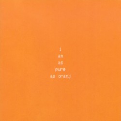 I Am as Pure as Oranj