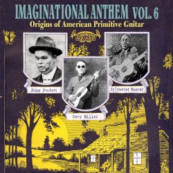 Imaginational Anthem, Vol. 6 : Origins of American Primitive Guitar