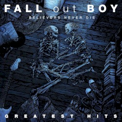 Greatest Hits: Believers Never Die