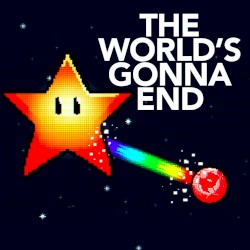 The World's Gonna End