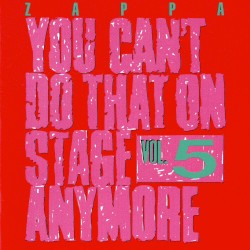 You Can’t Do That on Stage Anymore, Vol. 5