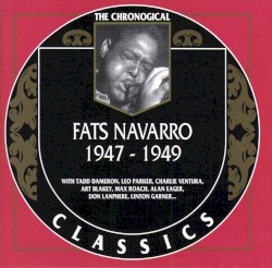 The Chronological Classics: Fats Navarro 1947-1949