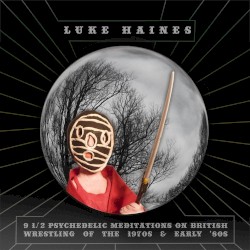 9 1/2 Psychedelic Meditations on British Wrestling of the 1970s and Early ’80s