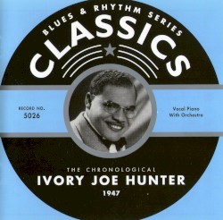 Blues & Rhythm Series: The Chronological Ivory Joe Hunter 1947