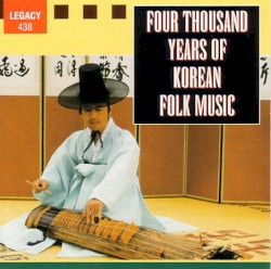 Four Thousand Years of Korean Folk Music