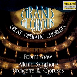 Grand & Glorious: Great Operatic Choruses