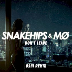 Don’t Leave (Oshi remix)