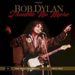 Trouble No More – The Bootleg Series Vol. 13 / 1979–1981