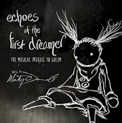 Echoes of the First Dreamer (The Musical Prequel to Golem)