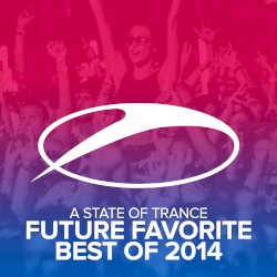 A State of Trance – Future Favorite Best of 2014