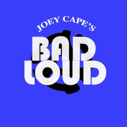 Joey Cape’s Bad Loud