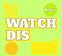 Watch Dis ( Remix )