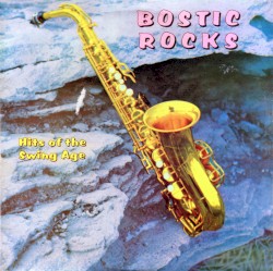 Bostic Rocks - Hits of the Swing Age
