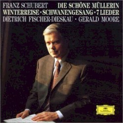 Die schöne Müllerin / Winterreise / Schwanengesang / 7 Lieder