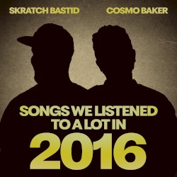 SONGS WE LISTENED TO A LOT IN 2016