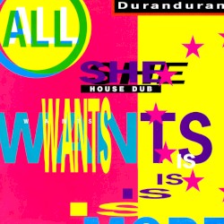 All She Wants Is (House dub)