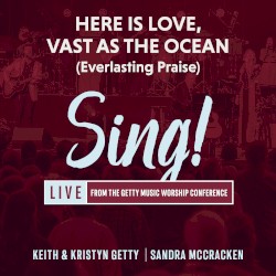 Sing! Here Is Love, Vast as the Ocean (Everlasting Praise)(live)