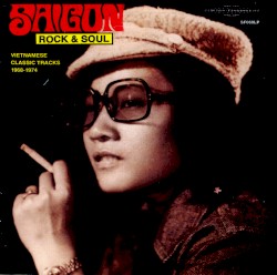 Saigon Rock & Soul: Vietnamese Classic Tracks 1968‐1974