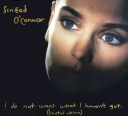 I Do Not Want What I Haven’t Got (limited edition)