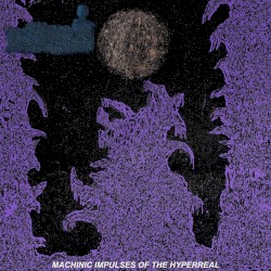 Machinic Impulses of the Hyperreal