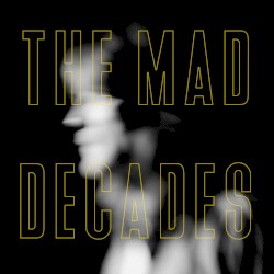 The Mad Decades