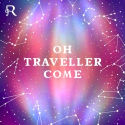 Oh Traveller Come